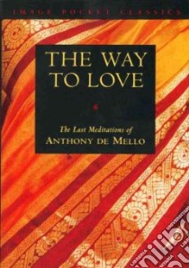 The Way to Love libro in lingua di De Mello Anthony