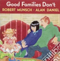 Good Families Don't libro in lingua di Munsch Robert N., Daniel Alan