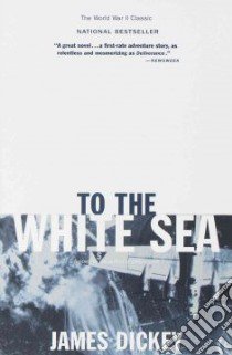 To the White Sea libro in lingua di Dickey James
