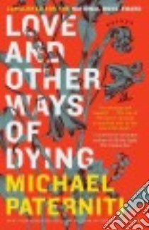 Love and Other Ways of Dying libro in lingua di Paterniti Michael