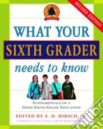 What Your Sixth Grader Needs to Know libro in lingua di Hirsch E. D.