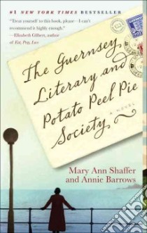 The Guernsey Literary and Potato Peel Pie Society libro in lingua di Shaffer Mary Ann, Barrows Annie
