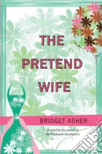 The Pretend Wife libro in lingua di Asher Bridget