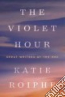 The Violet Hour libro in lingua di Roiphe Katie