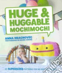 Huge & Huggable Mochimochi libro in lingua di Hrachovec Anna, Simons Brandi (PHT)