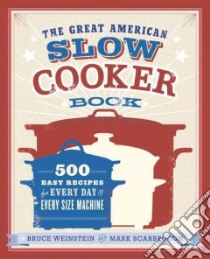 The Great American Slow Cooker Book libro in lingua di Weinstein Bruce, Scarbrough Mark, Medsker Eric (PHT)