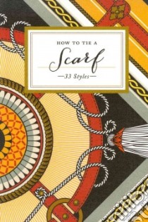 How to Tie a Scarf libro in lingua di Potter Style (COR), Golio Laurel (PHT)