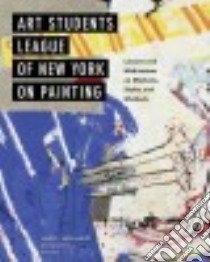 Art Students League of New York on Painting libro in lingua di Mcelhinney James L., Instructors of the Art Students League of New York