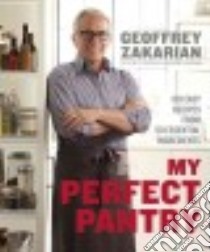 My Perfect Pantry libro in lingua di Zakarian Geoffrey, Stevenson Amy (CON), Zakarian Margaret (CON), Remington Sara (PHT)