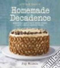Joy the Baker Homemade Decadence libro in lingua di Wilson Joy