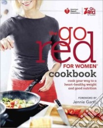 The Go Red for Women Cookbook libro in lingua di American Heart Association (COR), Garth Jennie (FRW)