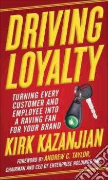 Driving Loyalty libro in lingua di Kazanjian Kirk, Taylor Andrew C. (FRW)