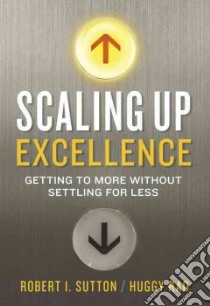 Scaling Up Excellence libro in lingua di Sutton Robert I., Rao Huggy
