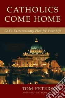 Catholics Come Home libro in lingua di Peterson Tom, Hahn Scott W. Dr. (FRW)