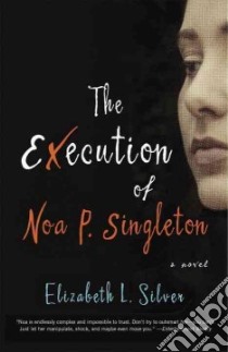 The Execution of Noa P. Singleton libro in lingua di Silver Elizabeth L.