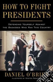 How to Fight Presidents libro in lingua di O'Brien Daniel, Rowntree Winston (ILT)