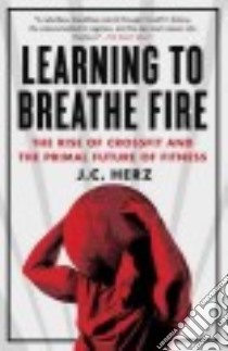 Learning to Breathe Fire libro in lingua di Herz J. C.