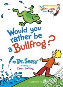 Would You Rather Be a Bullfrog? libro in lingua di Seuss Dr., McKie Roy (ILT)