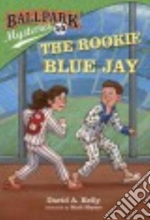 The Rookie Blue Jay libro in lingua di Kelly David A., Meyers Mark (ILT)