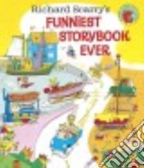 Richard Scarry's Funniest Storybook Ever! libro in lingua di Scarry Richard