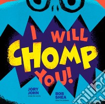 I Will Chomp You! libro in lingua di John Jory, Shea Bob (ILT)