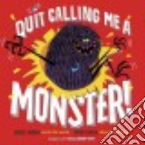 Quit Calling Me a Monster! libro in lingua di John Jory, Shea Bob (ILT)