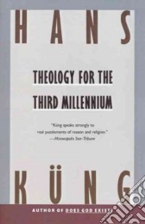 Theology for the Third Millennium libro in lingua di Kung Hans