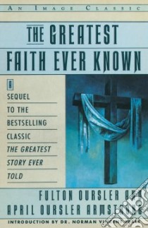 The Greatest Faith Ever Known libro in lingua di Oursler Fulton, Armstrong April Ousler