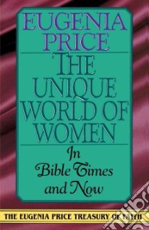 The Unique World of Women in Bible Times and Now libro in lingua di Price Eugenia