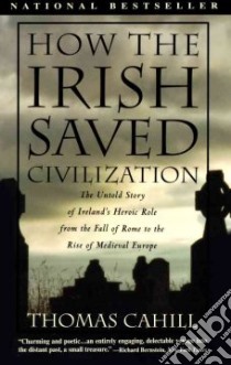 How the Irish Saved Civilization libro in lingua di Cahill Thomas