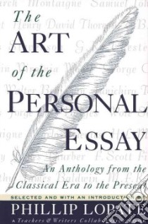 The Art of the Personal Essay libro in lingua di Lopate Phillip (EDT), Teachers & Writers Collaborative (COR)