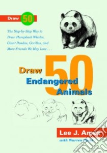 Draw 50 Endangered Animals/the Step-By-Step Way to Draw Humpback Whales, Giant Pandas, Gorillas, and More Friends We May Lose... libro in lingua di Ames Lee J., Budd Warren
