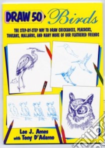 Draw 50 Birds libro in lingua di Ames Lee J., D'Adamo Anthony