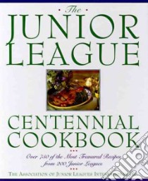 The Junior League Centennial Cookbook libro in lingua di Association of Junior Leagues International