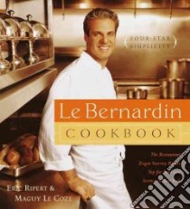 Le Bernardin Cook Book libro in lingua di Ripert Eric, Le Coze Maguy