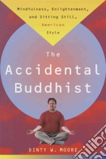The Accidental Buddhist libro in lingua di Moore Dinty W.