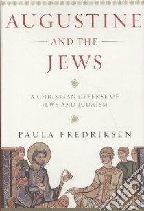 Augustine And the Jews libro in lingua di Fredriksen Paula