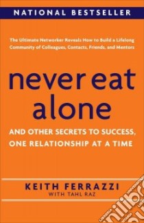 Never Eat Alone libro in lingua di Ferrazzi Keith, Raz Tahl