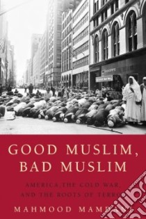 Good Muslim, Bad Muslim libro in lingua di Mamdani Mahmood