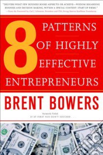 The 8 Patterns of Highly Effective Entrepreneurs libro in lingua di Bowers Brent, Schramm Carl (FRW)