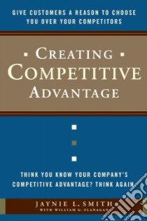 Creating Competitive Advantage libro in lingua di Smith Jaynie L., Flanagan William G.
