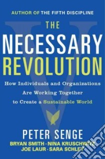 The Necessary Revolution libro in lingua di Senge Peter, Smith Bryan, Kruschwitz Nina, Laur Joe, Schley Sara