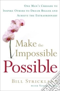Make the Impossible Possible libro in lingua di Strickland Bill, Rause Vince