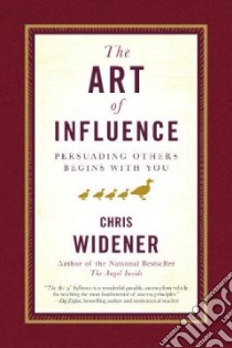 The Art of Influence libro in lingua di Widener Chris