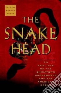 The Snakehead libro in lingua di Keefe Patrick Radden