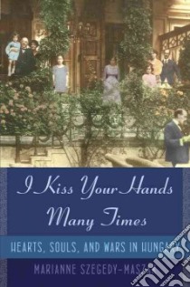 I Kiss Your Hands Many Times libro in lingua di Szegedy-maszak Marianne