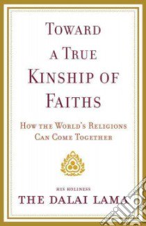 Toward a True Kinship of Faiths libro in lingua di Dalai Lama XIV (COR)