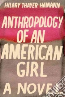 Anthropology of an American Girl libro in lingua di Hamann Hilary Thayer