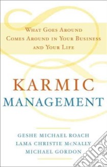 Karmic Management libro in lingua di Roach Geshe Michael, Mcnally Lama Christie, Gordon Michael