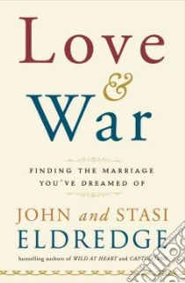 Love & War libro in lingua di Eldredge John, Eldredge Stasi
